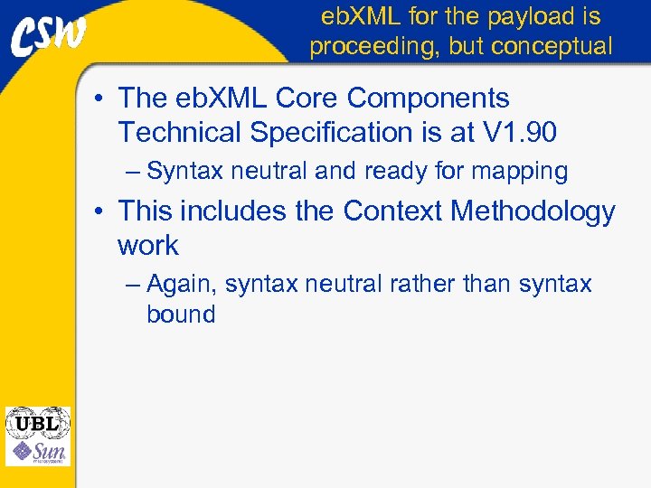 eb. XML for the payload is proceeding, but conceptual • The eb. XML Core