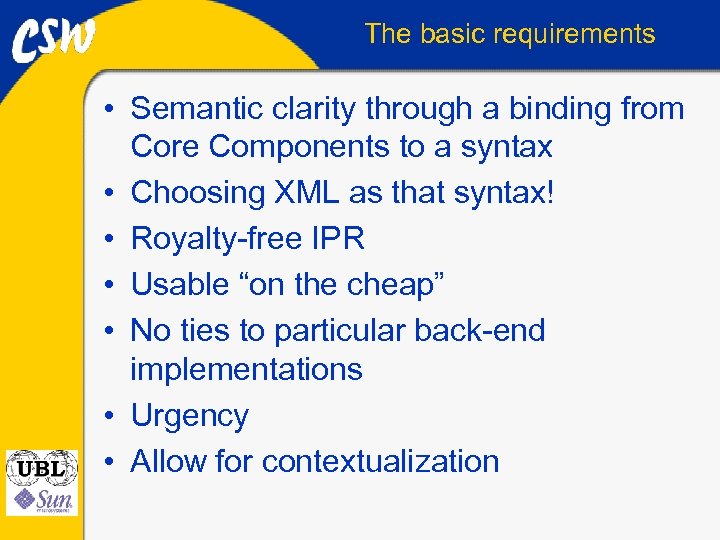 The basic requirements • Semantic clarity through a binding from Core Components to a