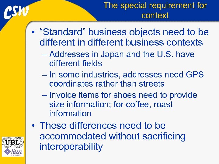 The special requirement for context • “Standard” business objects need to be different in