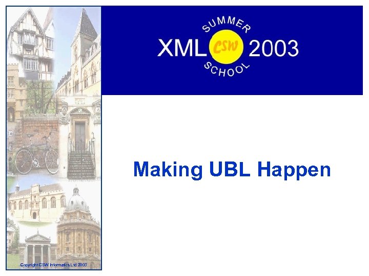 Making UBL Happen Copyright CSW Informatics Ltd 2003 