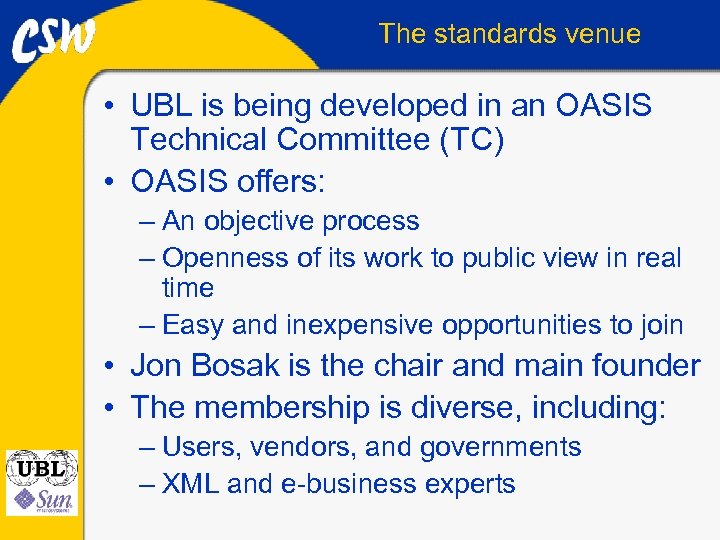 The standards venue • UBL is being developed in an OASIS Technical Committee (TC)