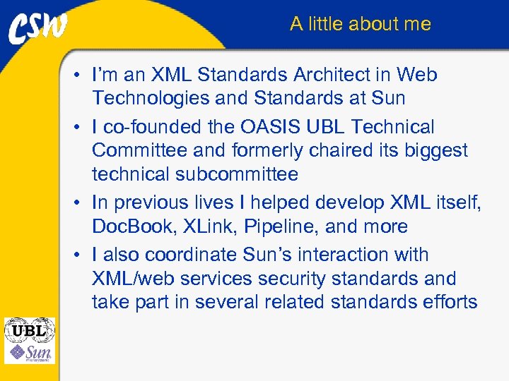 A little about me • I’m an XML Standards Architect in Web Technologies and