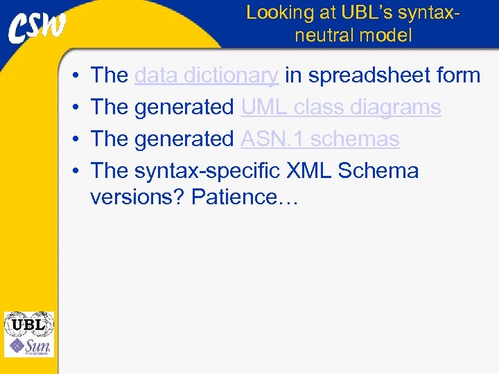 Looking at UBL’s syntaxneutral model • • The data dictionary in spreadsheet form The