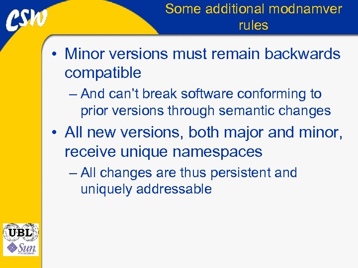 Some additional modnamver rules • Minor versions must remain backwards compatible – And can’t