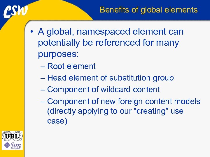 Benefits of global elements • A global, namespaced element can potentially be referenced for