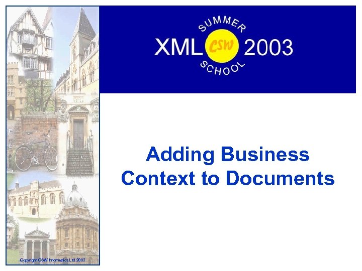 Adding Business Context to Documents Copyright CSW Informatics Ltd 2003 