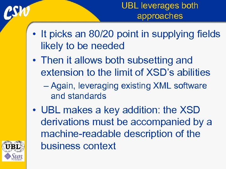 UBL leverages both approaches • It picks an 80/20 point in supplying fields likely