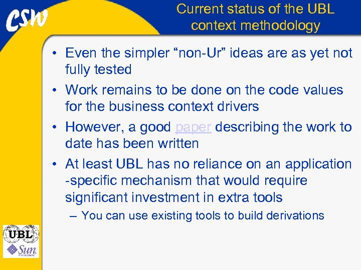 Current status of the UBL context methodology • Even the simpler “non-Ur” ideas are
