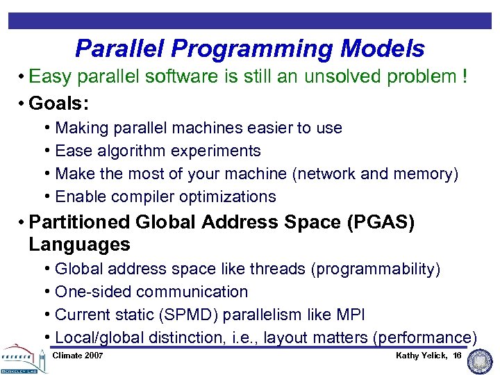 Parallel Programming Models • Easy parallel software is still an unsolved problem ! •