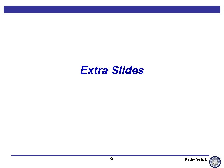 Extra Slides 30 Kathy Yelick 