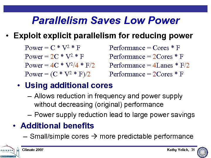 Parallelism Saves Low Power • Exploit explicit parallelism for reducing power Power = C