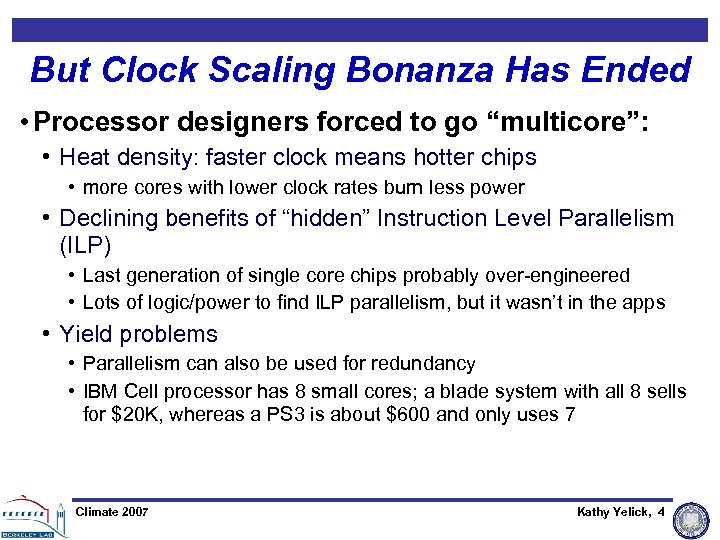 But Clock Scaling Bonanza Has Ended • Processor designers forced to go “multicore”: •
