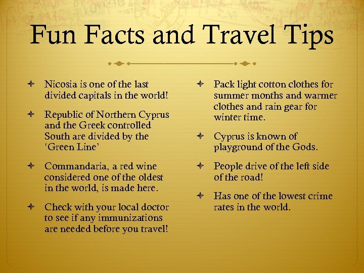 Fun Facts and Travel Tips Nicosia is one of the last divided capitals in