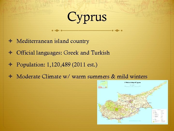 Cyprus Mediterranean island country Official languages: Greek and Turkish Population: 1, 120, 489 (2011