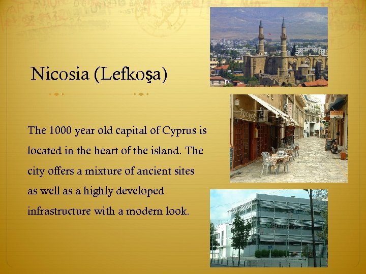 Nicosia (Lefkoşa) The 1000 year old capital of Cyprus is located in the heart