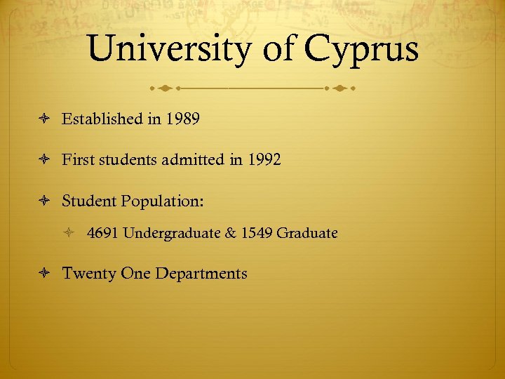 University of Cyprus Established in 1989 First students admitted in 1992 Student Population: 4691