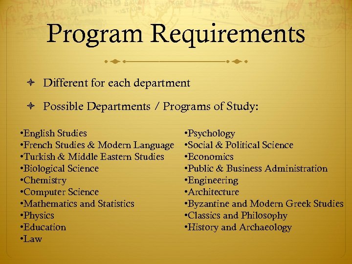 Program Requirements Different for each department Possible Departments / Programs of Study: • English