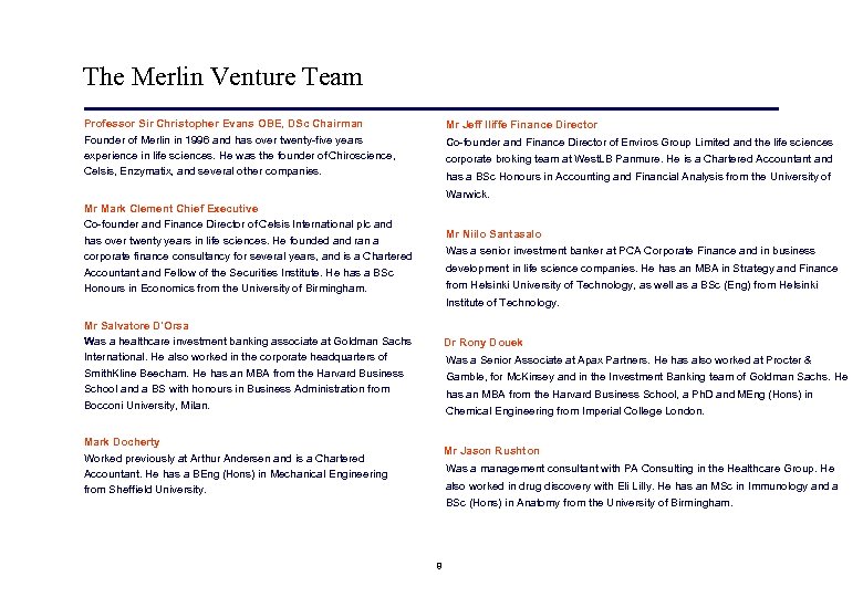 The Merlin Venture Team Professor Sir Christopher Evans OBE, DSc Chairman Founder of Merlin