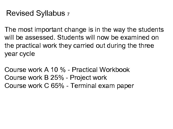 Revised Syllabus 7 The most important change is in the way the students will