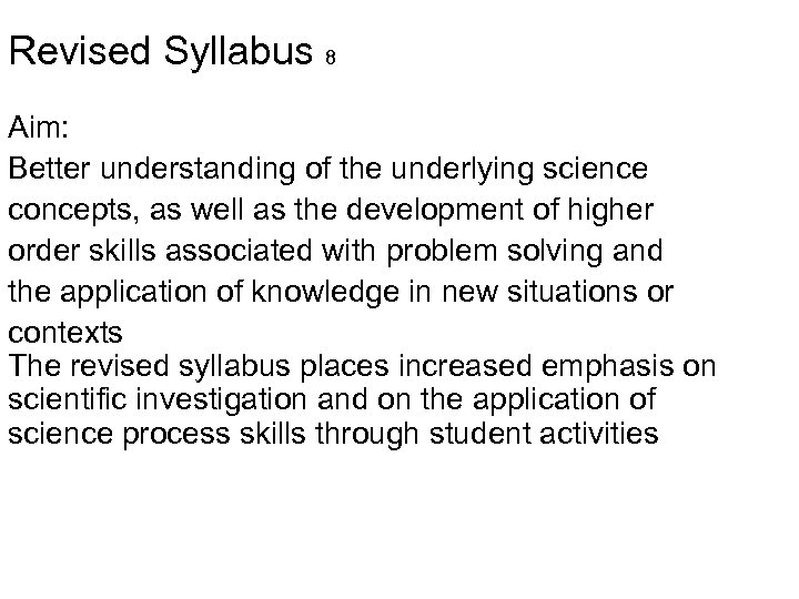 Revised Syllabus 8 Aim: Better understanding of the underlying science concepts, as well as