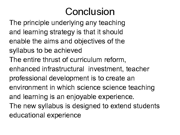 Conclusion The principle underlying any teaching and learning strategy is that it should enable
