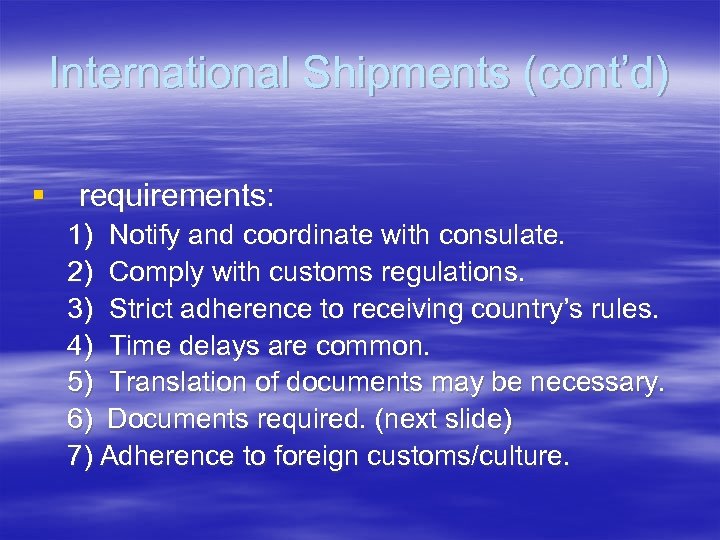 International Shipments (cont’d) § requirements: 1) Notify and coordinate with consulate. 2) Comply with