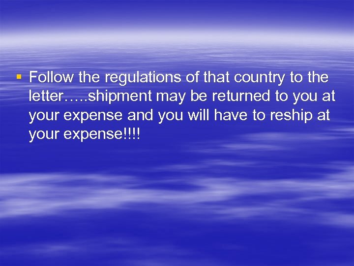 § Follow the regulations of that country to the letter…. . shipment may be