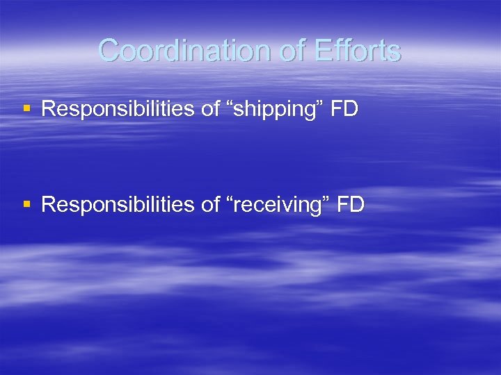 Coordination of Efforts § Responsibilities of “shipping” FD § Responsibilities of “receiving” FD 