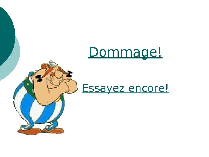 Dommage! Essayez encore! 