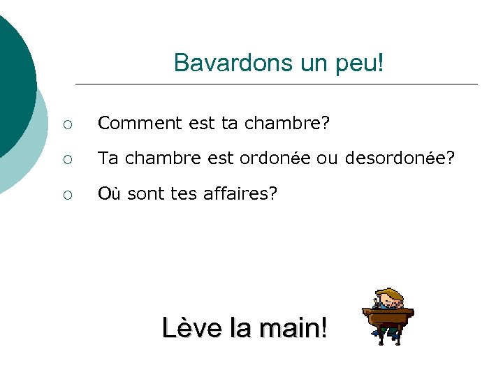 Bavardons un peu! ¡ Comment est ta chambre? ¡ Ta chambre est ordonée ou