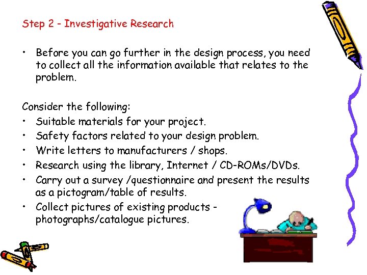 Step 2 - Investigative Research • Before you can go further in the design