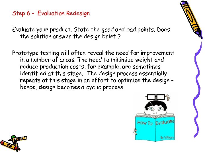 Step 6 - Evaluation Redesign Evaluate your product. State the good and bad points.