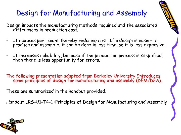 Design for Manufacturing and Assembly Design impacts the manufacturing methods required and the associated
