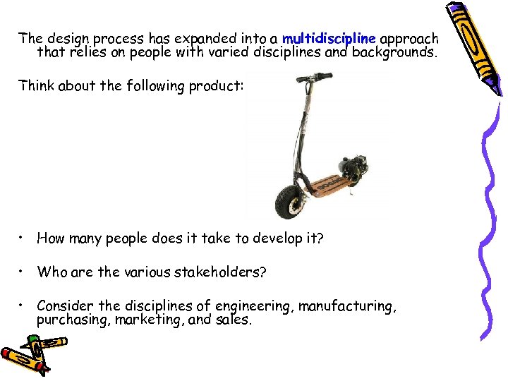 The design process has expanded into a multidiscipline approach that relies on people with