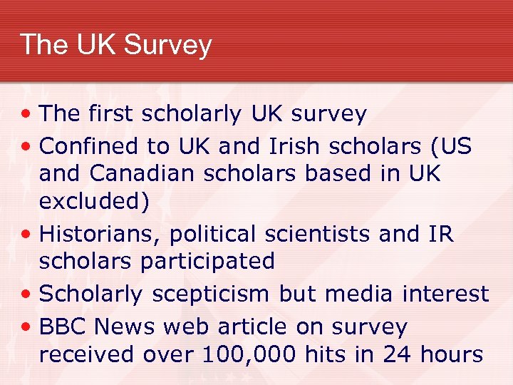The UK Survey • The first scholarly UK survey • Confined to UK and