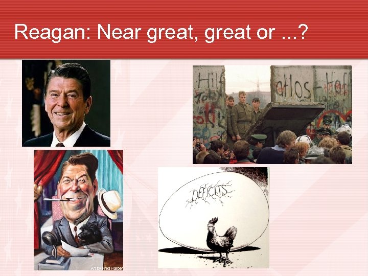 Reagan: Near great, great or. . . ? 