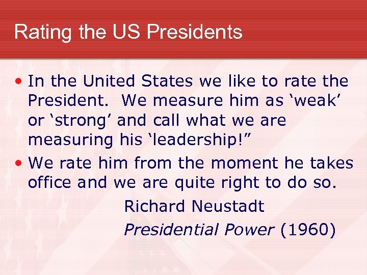Rating the US Presidents • In the United States we like to rate the