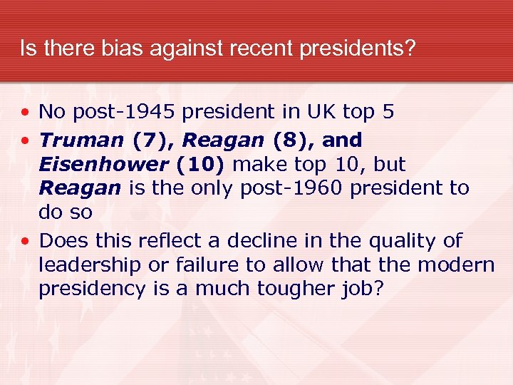 Is there bias against recent presidents? • No post-1945 president in UK top 5