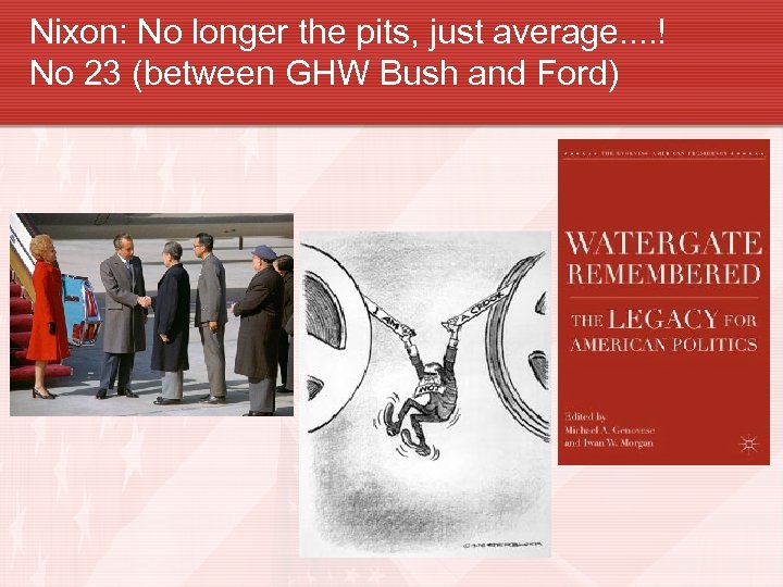 Nixon: No longer the pits, just average. . ! No 23 (between GHW Bush