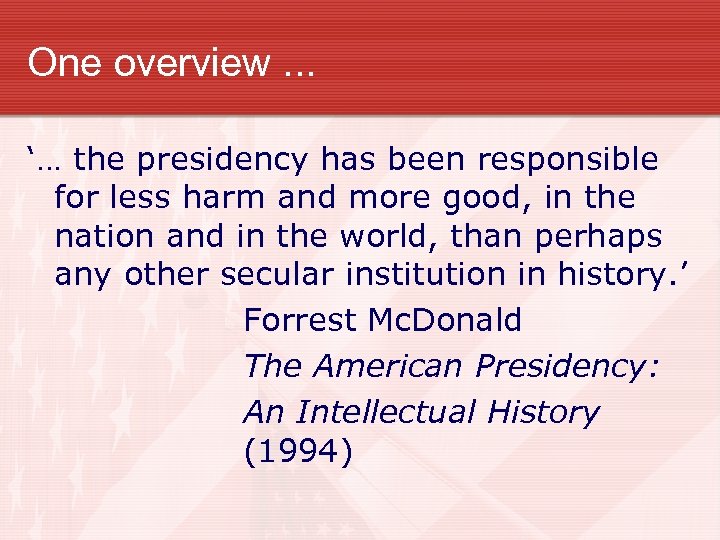 One overview. . . ‘… the presidency has been responsible for less harm and