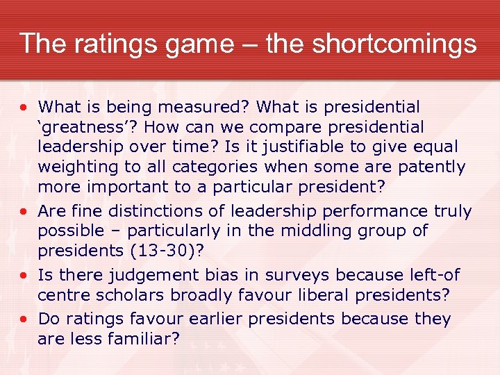 The ratings game – the shortcomings • What is being measured? What is presidential