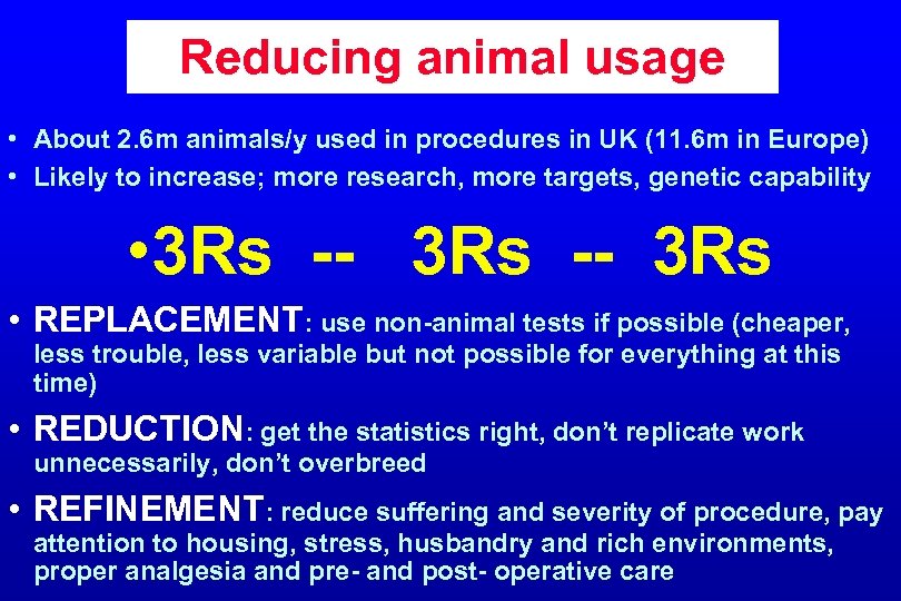 Reducing animal usage • About 2. 6 m animals/y used in procedures in UK