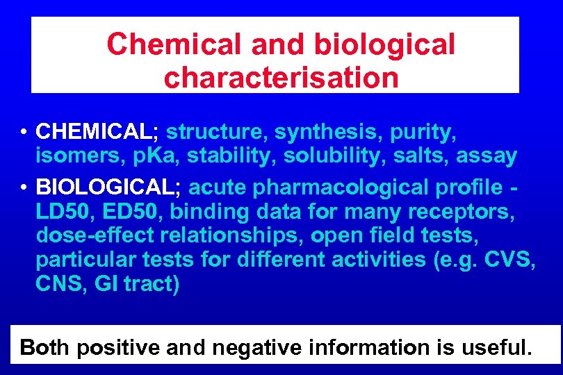 Chemical and biological characterisation • CHEMICAL; structure, synthesis, purity, isomers, p. Ka, stability, solubility,