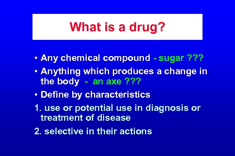 What is a drug? • Any chemical compound - sugar ? ? ? •