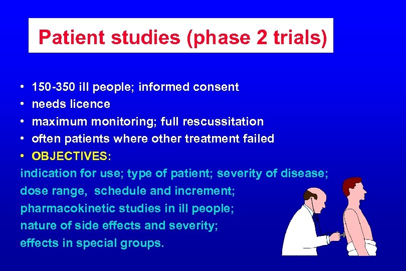 Patient studies (phase 2 trials) • 150 -350 ill people; informed consent • needs