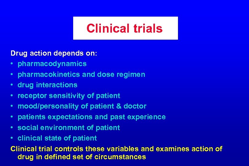 Clinical trials Drug action depends on: • pharmacodynamics • pharmacokinetics and dose regimen •