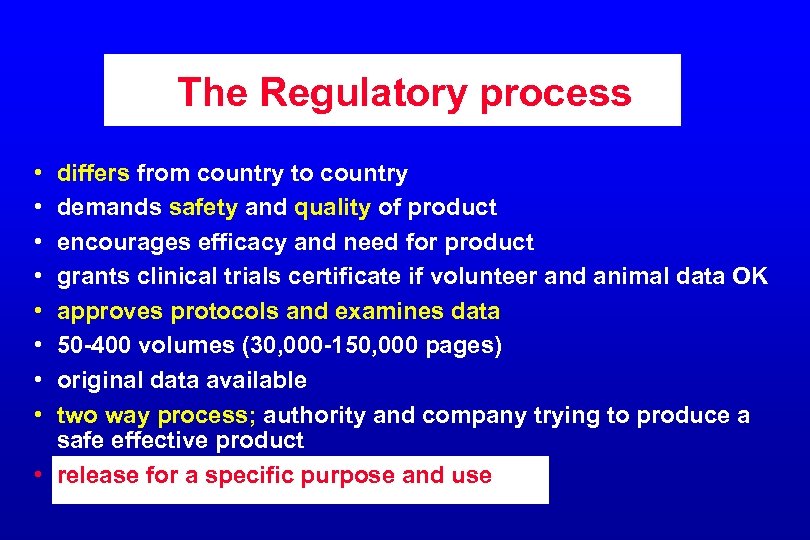 The Regulatory process • • differs from country to country demands safety and quality