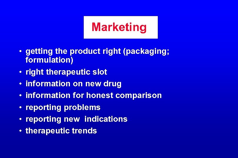 Marketing • getting the product right (packaging; formulation) • right therapeutic slot • information