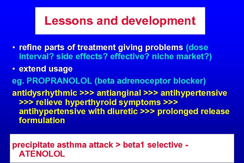 Lessons and development • refine parts of treatment giving problems (dose interval? side effects?