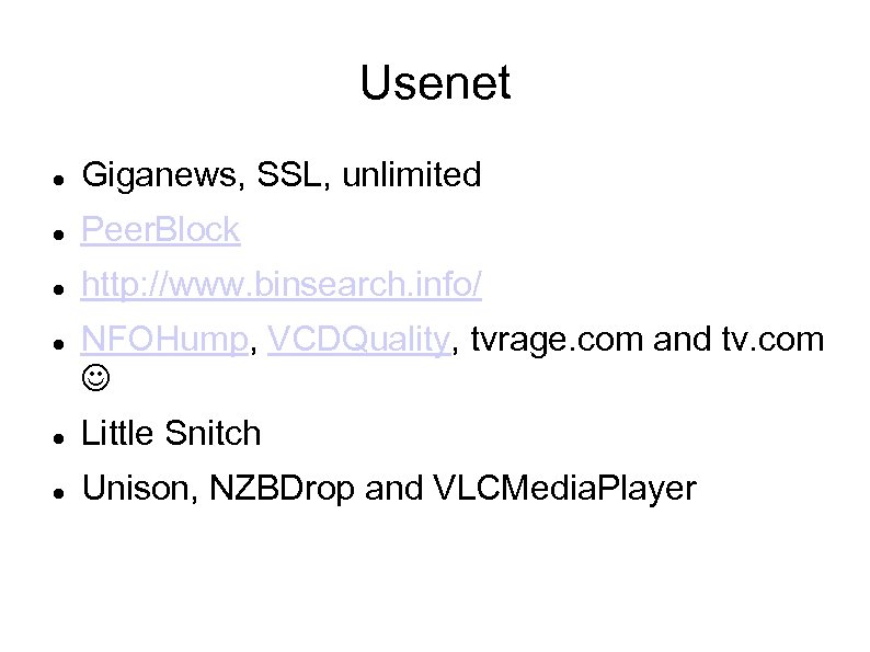Usenet Giganews, SSL, unlimited Peer. Block http: //www. binsearch. info/ NFOHump, VCDQuality, tvrage. com